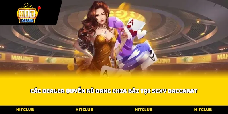 Các Dealer quyến rũ đang chia bài tại Sexy baccarat