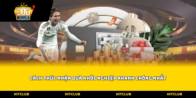 Cách thức nhận quà khởi nghiệp nhanh chóng nhất