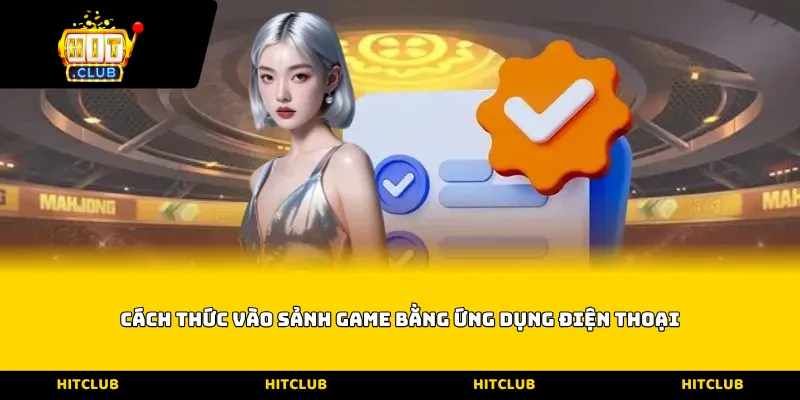 Cách thức vào sảnh game bằng ứng dụng điện thoại