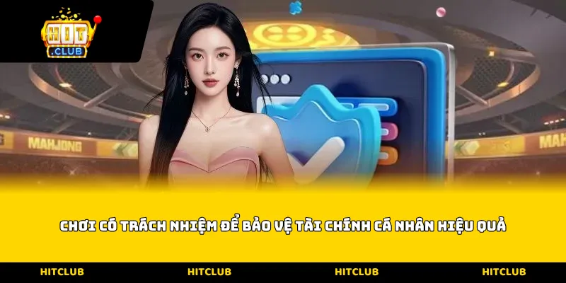 Chơi có trách nhiệm để bảo vệ tài chính cá nhân hiệu quả