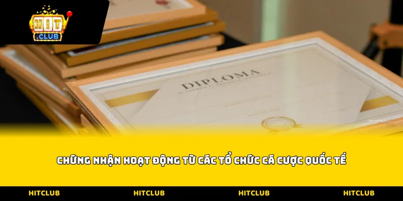 Chứng nhận hoạt động từ các tổ chức cá cược quốc tế