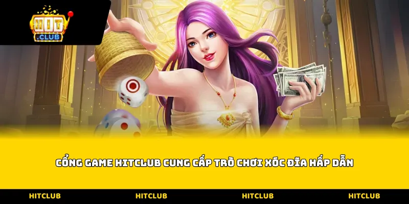 Cổng game HITCLUB cung cấp trò chơi xóc đĩa hấp dẫn