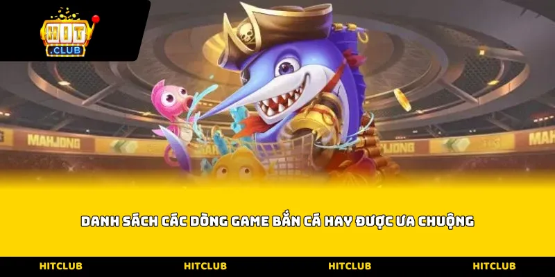 Danh sách các dòng game bắn cá hay được ưa chuộng