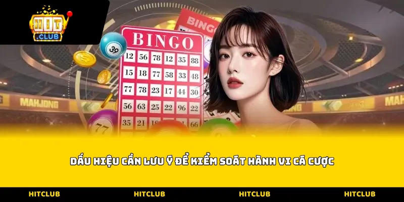 Dấu hiệu cần lưu ý để kiểm soát hành vi cá cược