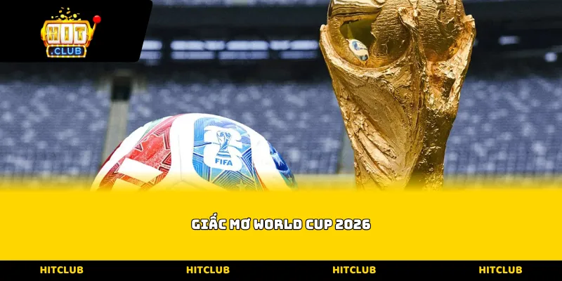 Giấc mơ World Cup 2026