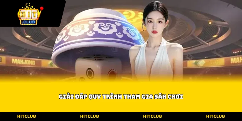 Giải đáp quy trình tham gia sân chơi