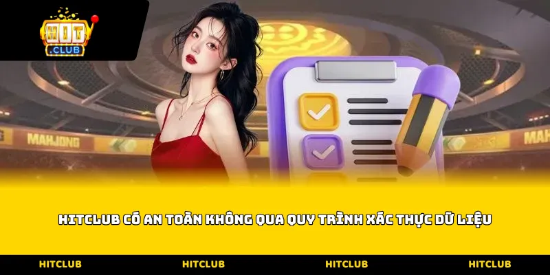 Hitclub có an toàn không qua quy trình xác thực dữ liệu