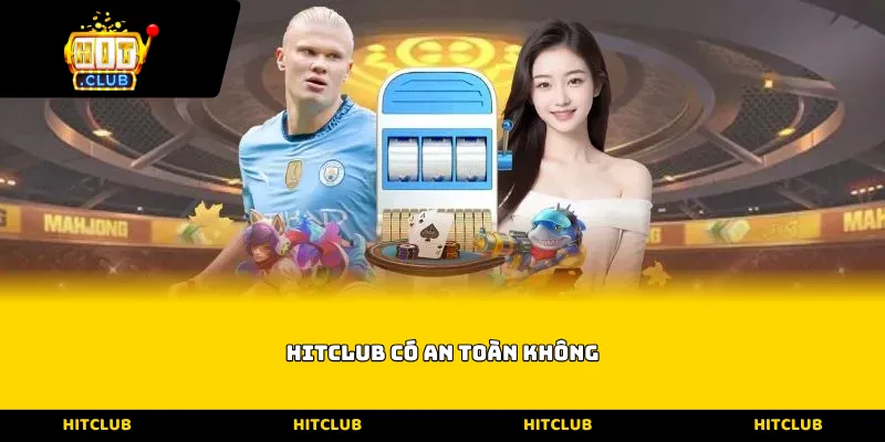 Hitclub có an toàn không