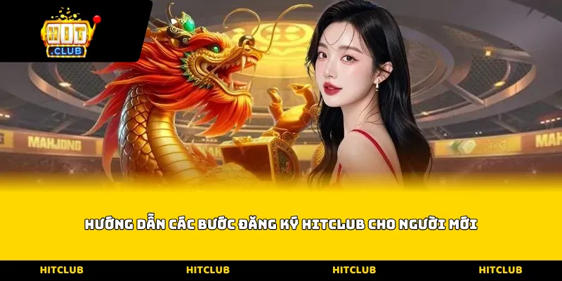 Hướng dẫn các bước Đăng ký Hitclub cho người mới