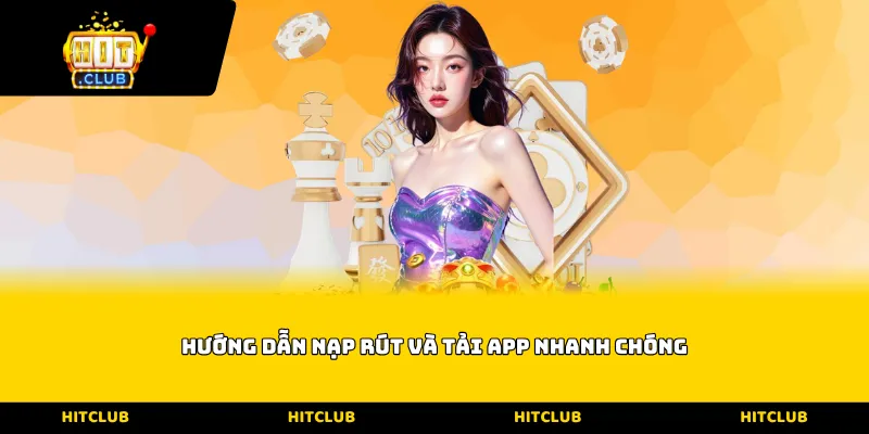 Hướng dẫn nạp rút và tải app nhanh chóng