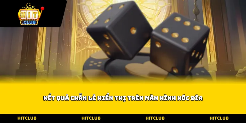 Kết quả chẵn lẻ hiển thị trên màn hình xóc đĩa