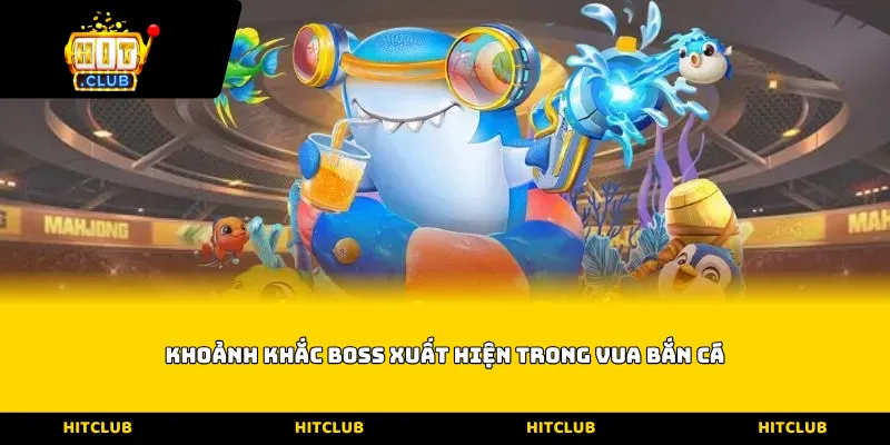 Khoảnh khắc boss xuất hiện trong Vua bắn cá