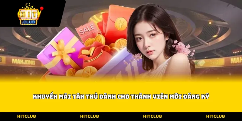 Khuyến mãi tân thủ dành cho thành viên mới đăng ký