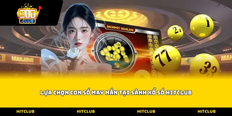 Lựa chọn con số may mắn tại sảnh Xổ số Hitclub