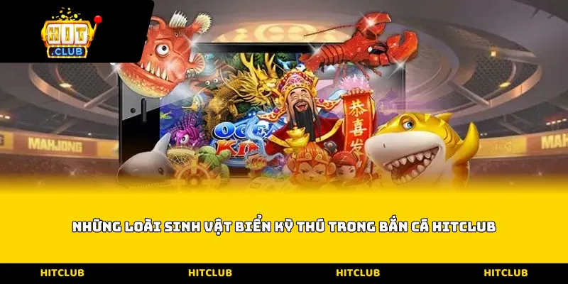 Những loài sinh vật biển kỳ thú trong Bắn cá Hitclub