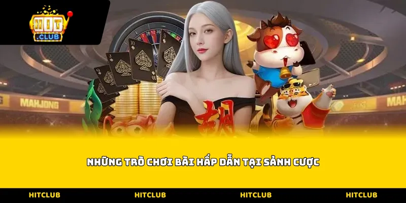Những trò chơi bài hấp dẫn tại sảnh cược