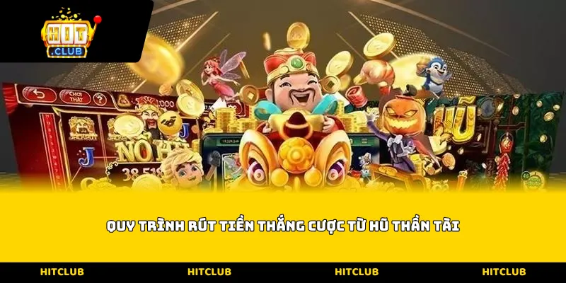 Quy trình rút tiền thắng cược từ hũ thần tài