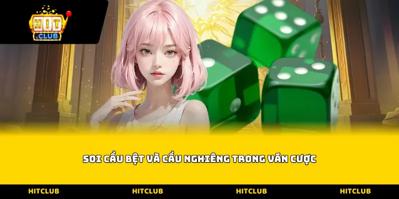 soi cầu bệt và cầu nghiêng trong ván cược