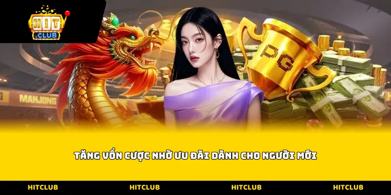 Tăng vốn cược nhờ ưu đãi dành cho người mới