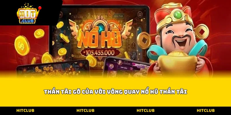 Thần tài gõ cửa với vòng quay nổ hũ thần tài