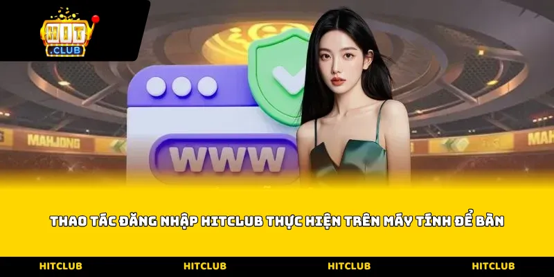Thao tác Đăng nhập Hitclub thực hiện trên máy tính để bàn