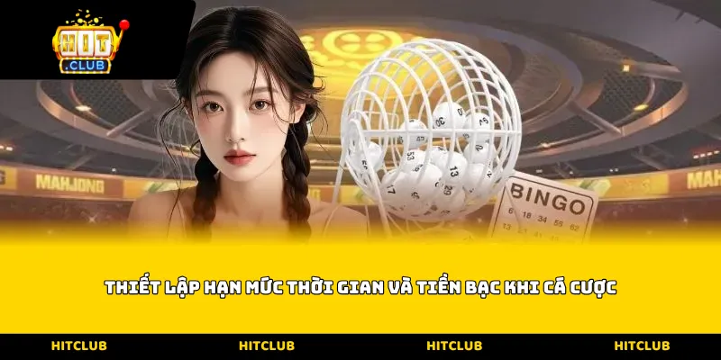 Thiết lập hạn mức thời gian và tiền bạc khi cá cược
