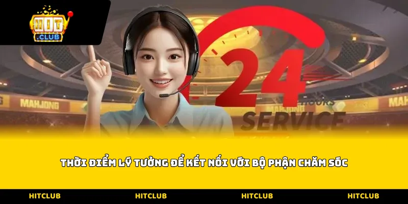 Thời điểm lý tưởng để kết nối với bộ phận chăm sóc