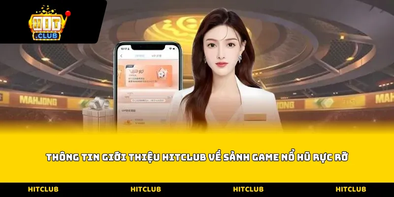 Thông tin giới thiệu Hitclub về sảnh game nổ hũ rực rỡ