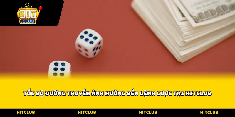 Tốc độ đường truyền ảnh hưởng đến lệnh cược tại HITCLUB