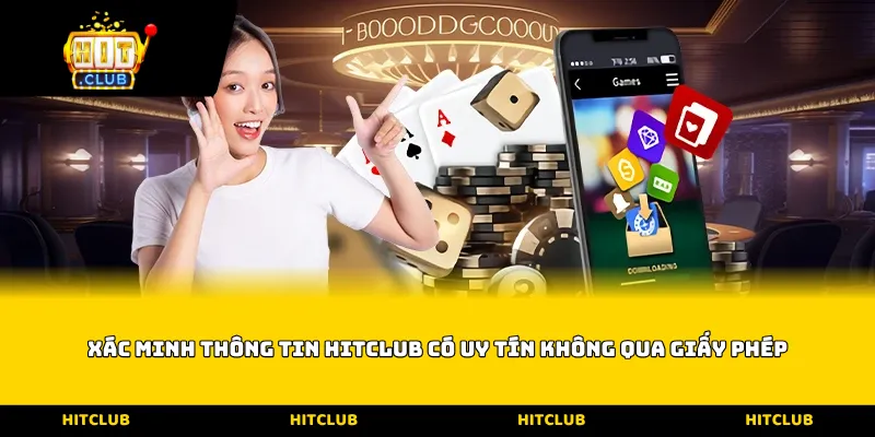 Xác minh thông tin Hitclub có uy tín không qua giấy phép